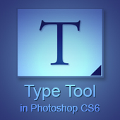Type Tool in Photoshop CS6